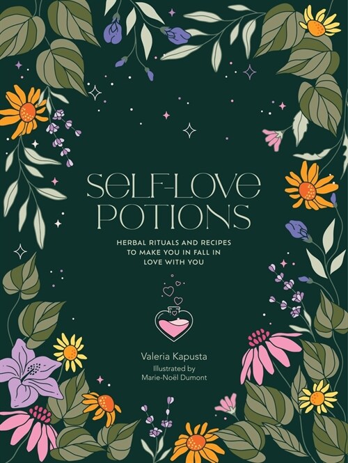 Self-Love Potions : Herbal recipes & rituals to make you fall in love with YOU (Hardcover)