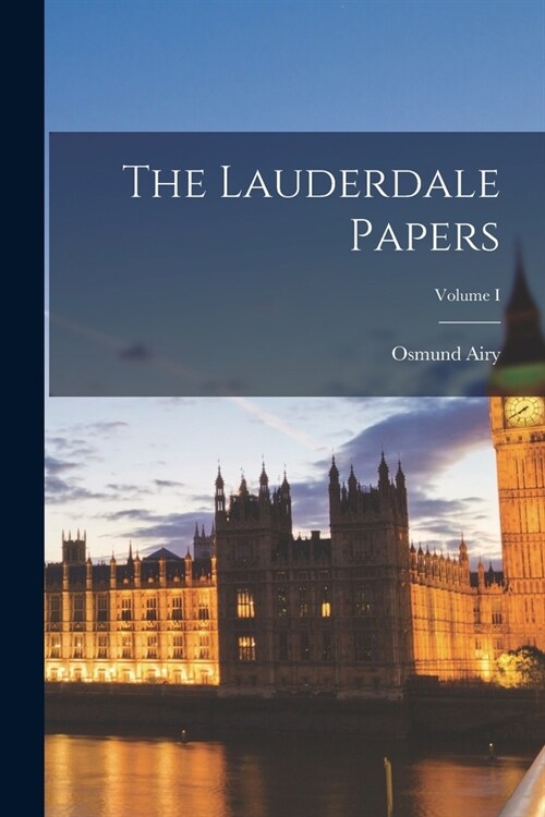 The Lauderdale Papers; Volume I (Paperback)