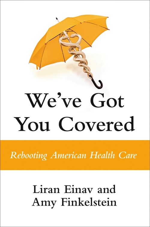 Weve Got You Covered: Rebooting American Health Care (Hardcover)