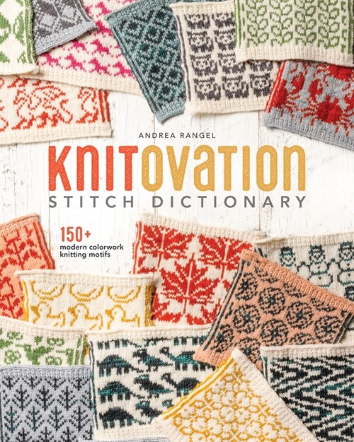 Knitovation Stitch Dictionary: 150+ Modern Colorwork Knitting Motifs (Hardcover)