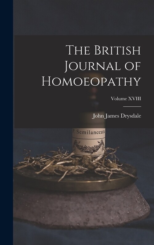 The British Journal of Homoeopathy; Volume XVIII (Hardcover)