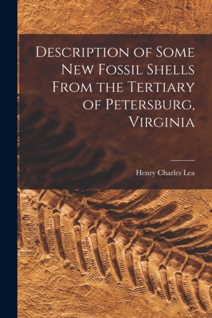 Description of Some New Fossil Shells From the Tertiary of Petersburg, Virginia (Paperback)