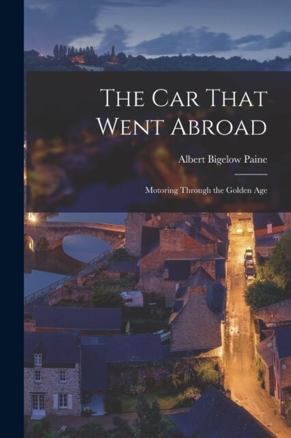 The Car That Went Abroad: Motoring Through the Golden Age (Paperback)