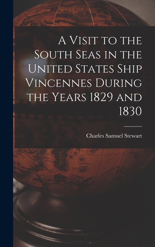 A Visit to the South Seas in the United States Ship Vincennes During the Years 1829 and 1830 (Hardcover)