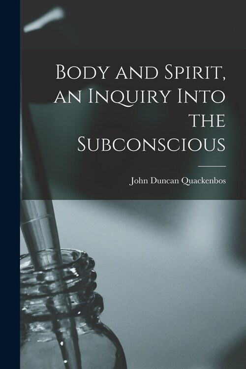 Body and Spirit, an Inquiry Into the Subconscious (Paperback)