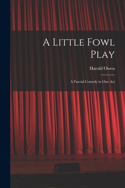 A Little Fowl Play: A Farcial Comedy in One Act (Paperback)