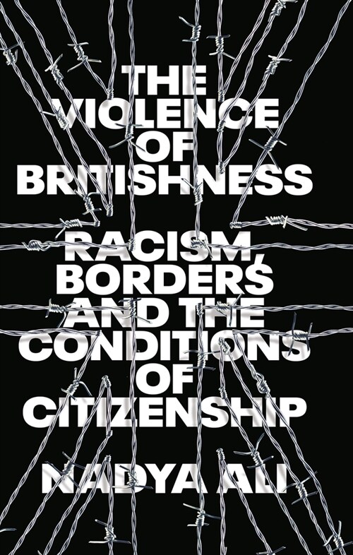 The Violence of Britishness : Racism, Borders and the Conditions of Citizenship (Paperback)