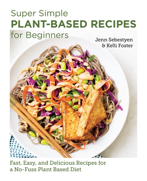 Super Simple Plant-Based Recipes for Beginners: Fast, Easy, and Delicious Recipes for a No-Fuss Plant-Based Diet (Paperback)
