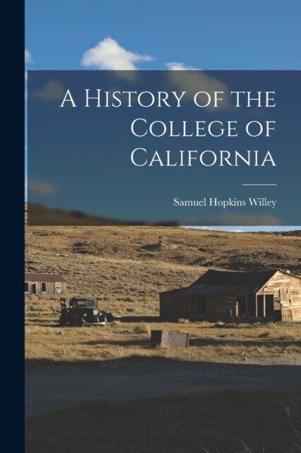 A History of the College of California (Paperback)