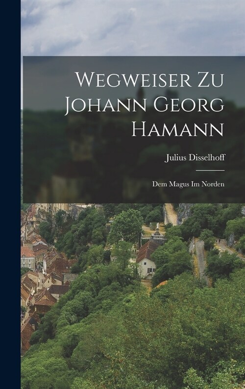 Wegweiser Zu Johann Georg Hamann: Dem Magus Im Norden (Hardcover)