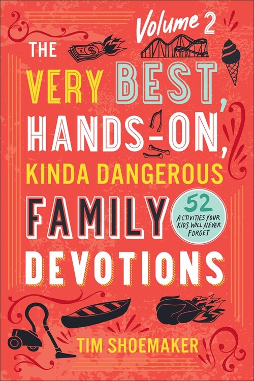 The Very Best, Hands-On, Kinda Dangerous Family Devotions, Volume 2: 52 Activities Your Kids Will Never Forget (Paperback)