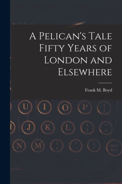 A Pelicans Tale Fifty Years of London and Elsewhere (Paperback)