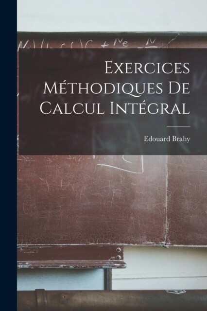 Exercices M?hodiques De Calcul Int?ral (Paperback)