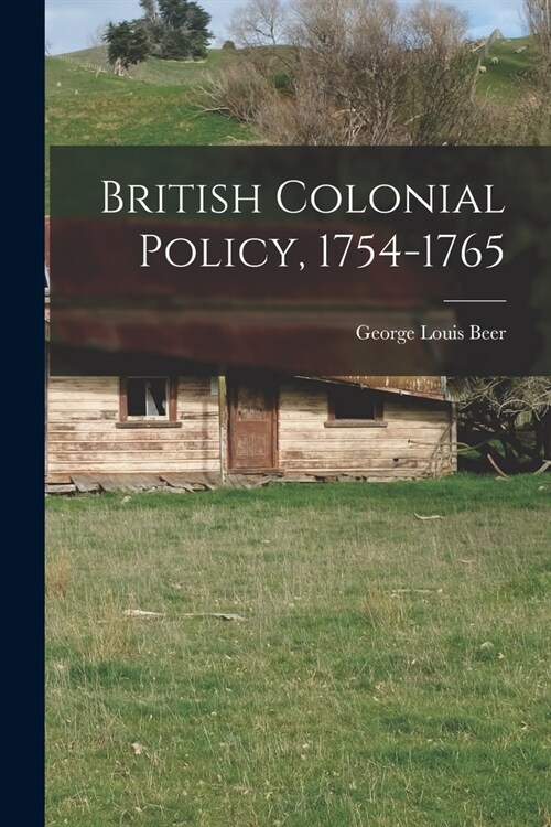 British Colonial Policy, 1754-1765 (Paperback)