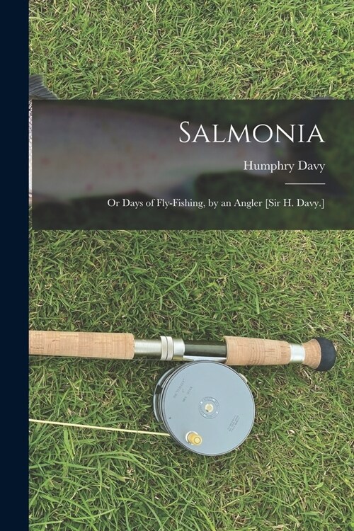 Salmonia: Or Days of Fly-Fishing, by an Angler [Sir H. Davy.] (Paperback)