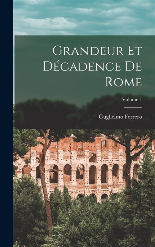 Grandeur Et D?adence De Rome; Volume 1 (Hardcover)