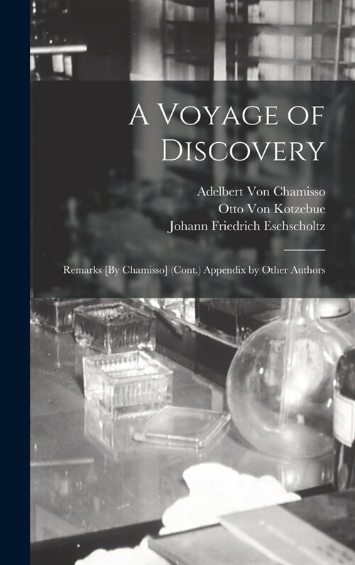 A Voyage of Discovery: Remarks [By Chamisso] (Cont.) Appendix by Other Authors (Hardcover)
