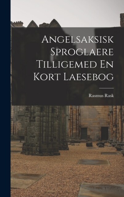 Angelsaksisk Sproglaere Tilligemed En Kort Laesebog (Hardcover)