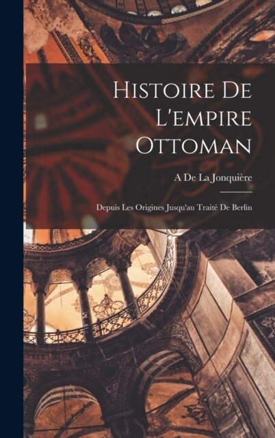 Histoire De Lempire Ottoman: Depuis Les Origines Jusquau Trait?De Berlin (Hardcover)