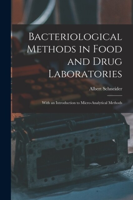 Bacteriological Methods in Food and Drug Laboratories: With an Introduction to Micro-Analytical Methods (Paperback)