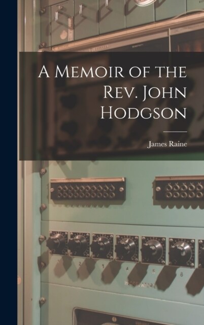A Memoir of the Rev. John Hodgson (Hardcover)