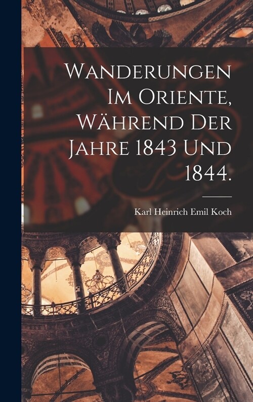 Wanderungen im Oriente, w?rend der Jahre 1843 und 1844. (Hardcover)