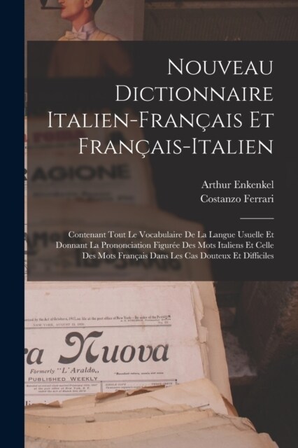 Nouveau Dictionnaire Italien-Fran?is Et Fran?is-Italien: Contenant Tout Le Vocabulaire De La Langue Usuelle Et Donnant La Prononciation Figur? Des (Paperback)