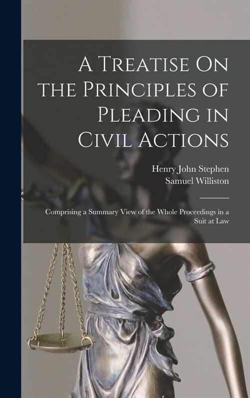 A Treatise On the Principles of Pleading in Civil Actions: Comprising a Summary View of the Whole Proceedings in a Suit at Law (Hardcover)