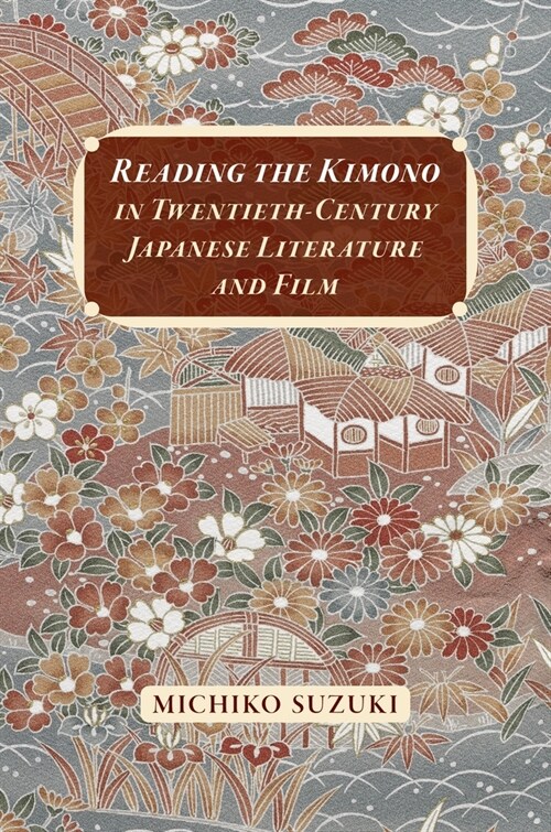 Reading the Kimono in Twentieth-Century Japanese Literature and Film (Hardcover)