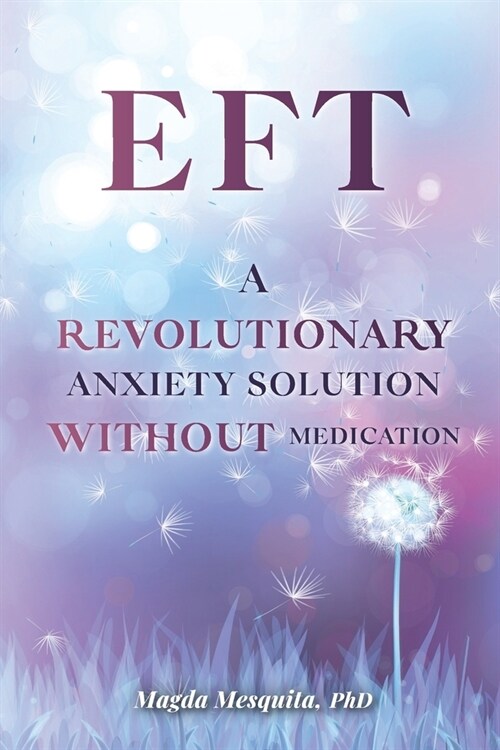 Eft: A Revolutionary Anxiety Solution Without Medication (Paperback)