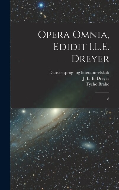 Opera omnia, edidit I.L.E. Dreyer: 8 (Hardcover)