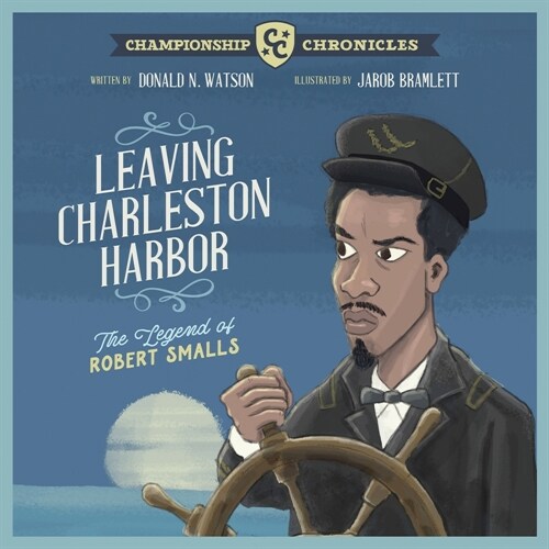 Leaving Charleston Harbor The Legend of Robert Smalls (Paperback)