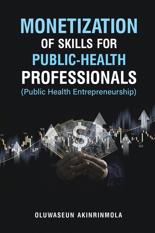Monetization of Skills for Public Health Professionals: Public Health Entrepreneurship (Paperback)
