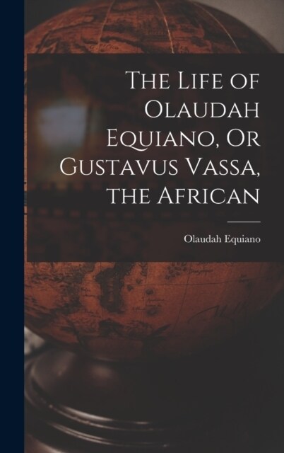 The Life of Olaudah Equiano, Or Gustavus Vassa, the African (Hardcover)