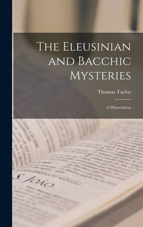 The Eleusinian and Bacchic Mysteries: A Dissertation (Hardcover)