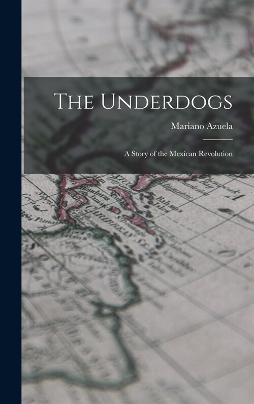 The Underdogs: A Story of the Mexican Revolution (Hardcover)