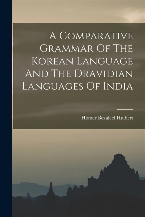 A Comparative Grammar Of The Korean Language And The Dravidian Languages Of India (Paperback)