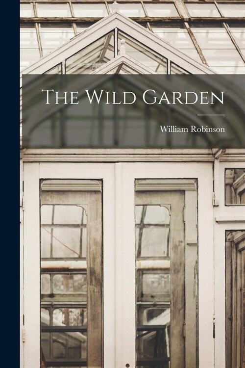 The Wild Garden (Paperback)