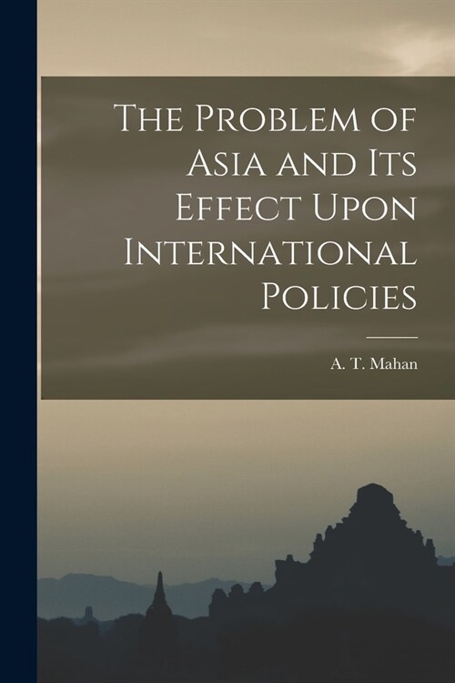 The Problem of Asia and Its Effect Upon International Policies (Paperback)