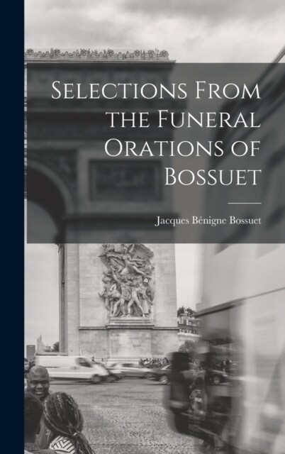 Selections From the Funeral Orations of Bossuet (Hardcover)