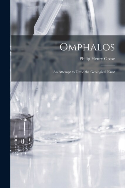 Omphalos: An Attempt to Untie the Geological Knot (Paperback)