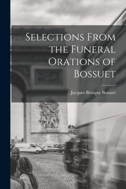 Selections From the Funeral Orations of Bossuet (Paperback)