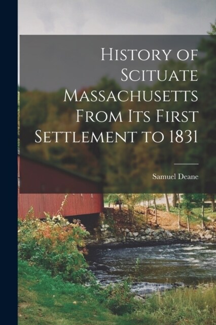 History of Scituate Massachusetts From its First Settlement to 1831 (Paperback)