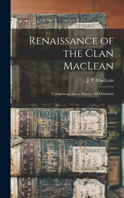 Renaissance of the Clan MacLean: Comprising Also a History Od Dubhaird (Hardcover)