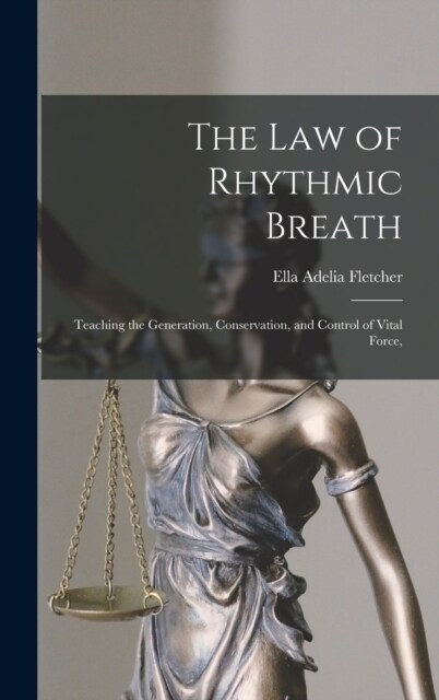 The law of Rhythmic Breath: Teaching the Generation, Conservation, and Control of Vital Force, (Hardcover)