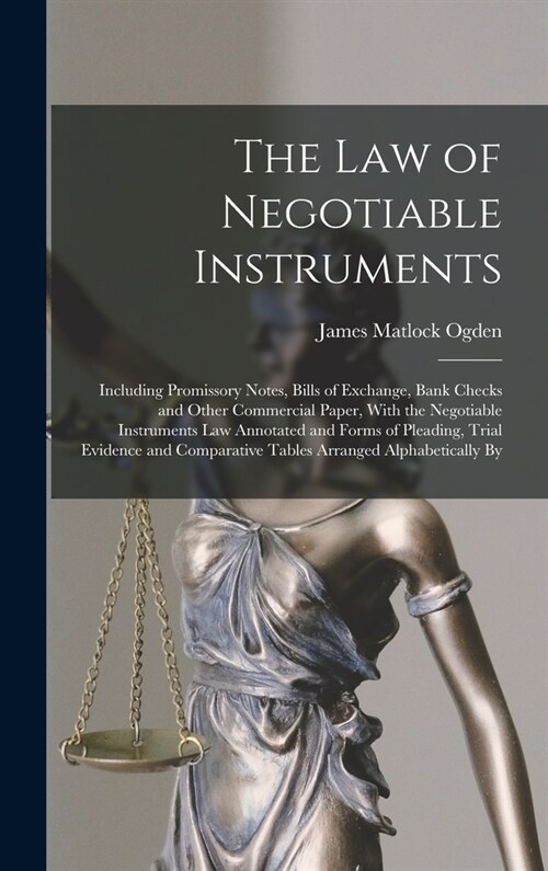 The Law of Negotiable Instruments: Including Promissory Notes, Bills of Exchange, Bank Checks and Other Commercial Paper, With the Negotiable Instrume (Hardcover)
