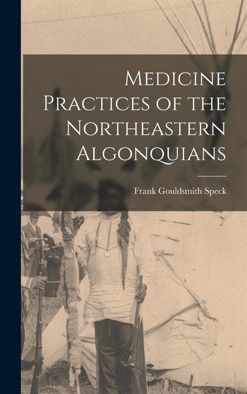 Medicine Practices of the Northeastern Algonquians (Hardcover)
