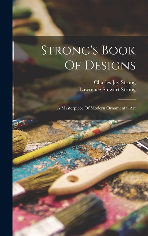 Strongs Book Of Designs; A Masterpiece Of Modern Ornamental Art (Hardcover)