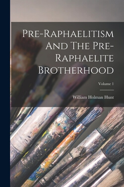 Pre-raphaelitism And The Pre-raphaelite Brotherhood; Volume 1 (Paperback)