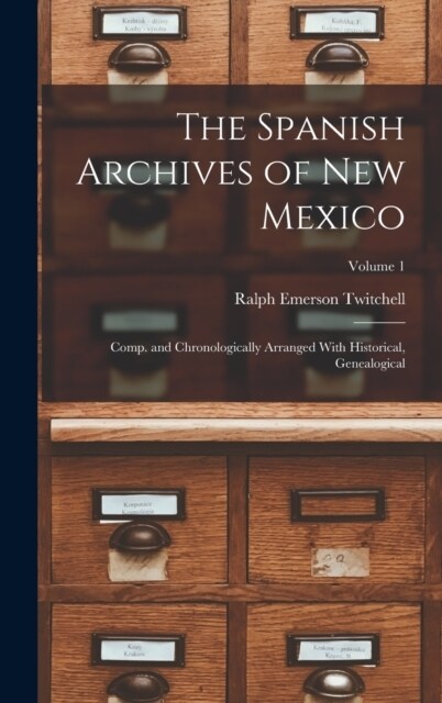 The Spanish Archives of New Mexico; Comp. and Chronologically Arranged With Historical, Genealogical; Volume 1 (Hardcover)